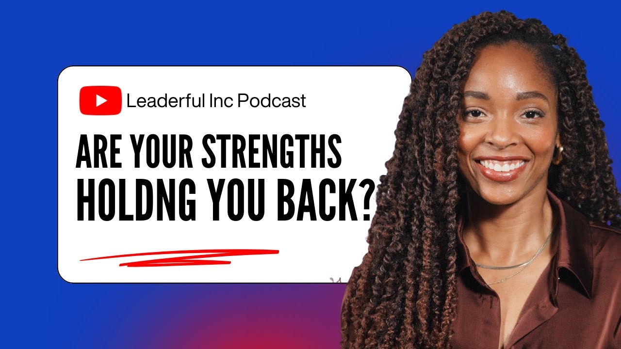 Your Strengths Might Be Hurting Your Career Here’s Why No One Told You