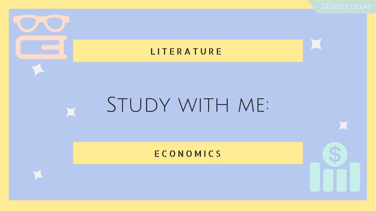 STUDY WITH ME: LITERATURE AND ECONOMICS | studycollab