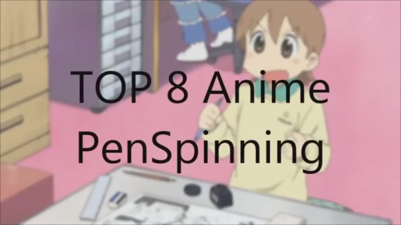 Top 8 Nhân Vật Có Kĩ Năng Quay Bút Đỉnh Nhất Trong Anime ||  Top 8 PenSpinning Anime Characters