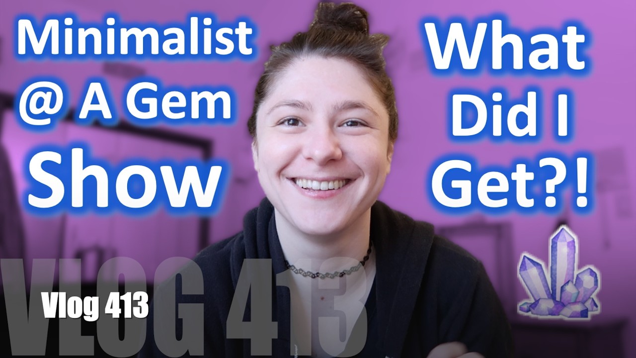 Ch.413: A Minimalist Goes To A Crystal Show…What Did I Buy?! *Show Recap*