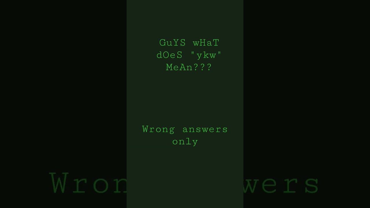 ykw in real is: you know what?