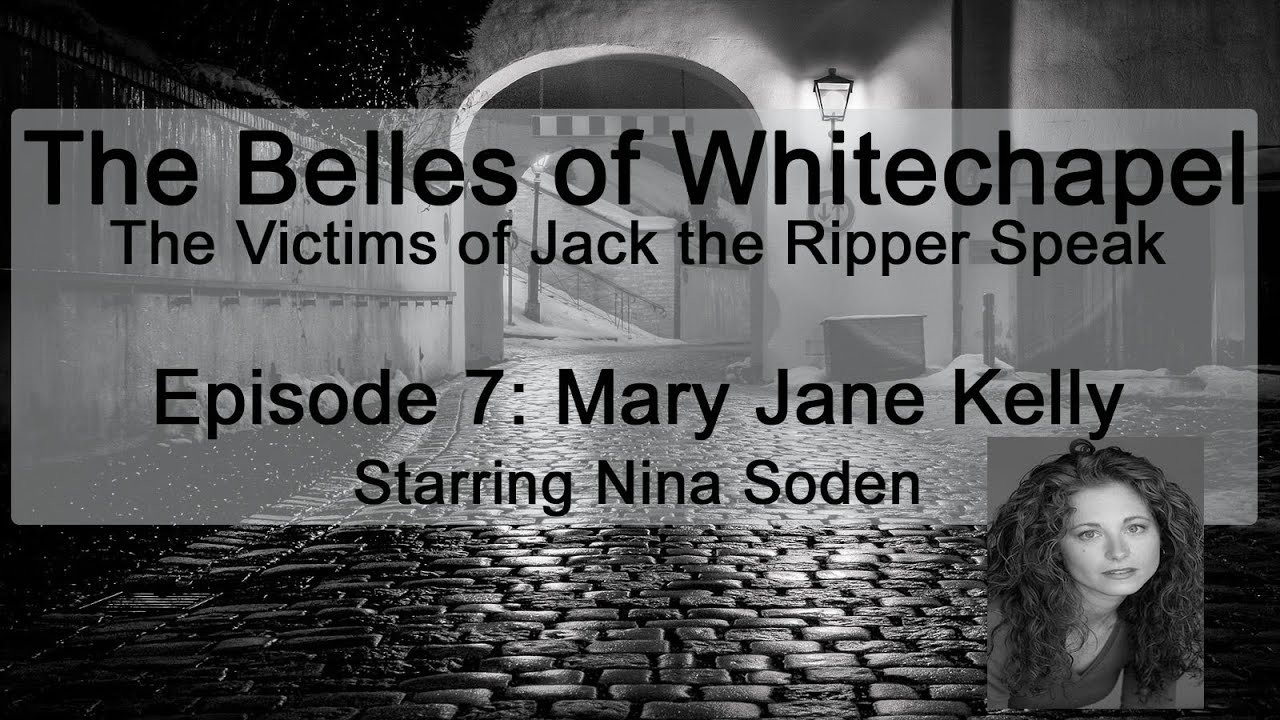 Episode Seven: Mary Jane Kelly (The Victims of Jack the Ripper Speak)