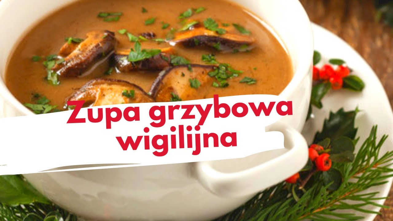 Zupa grzybowa. Zupa wigilijna.Prosty przepis na idealną zupę. Zaskocz swoich gości.