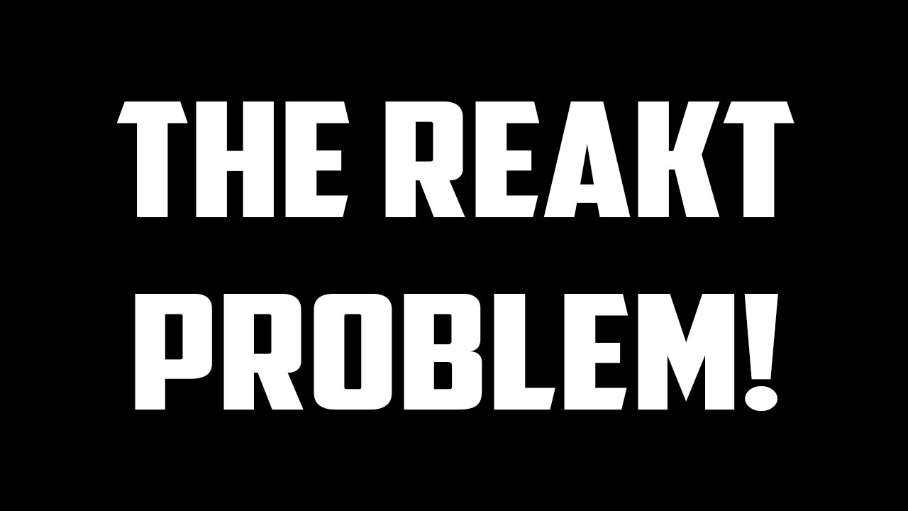 The Reakt Problem! (pls dont sue)