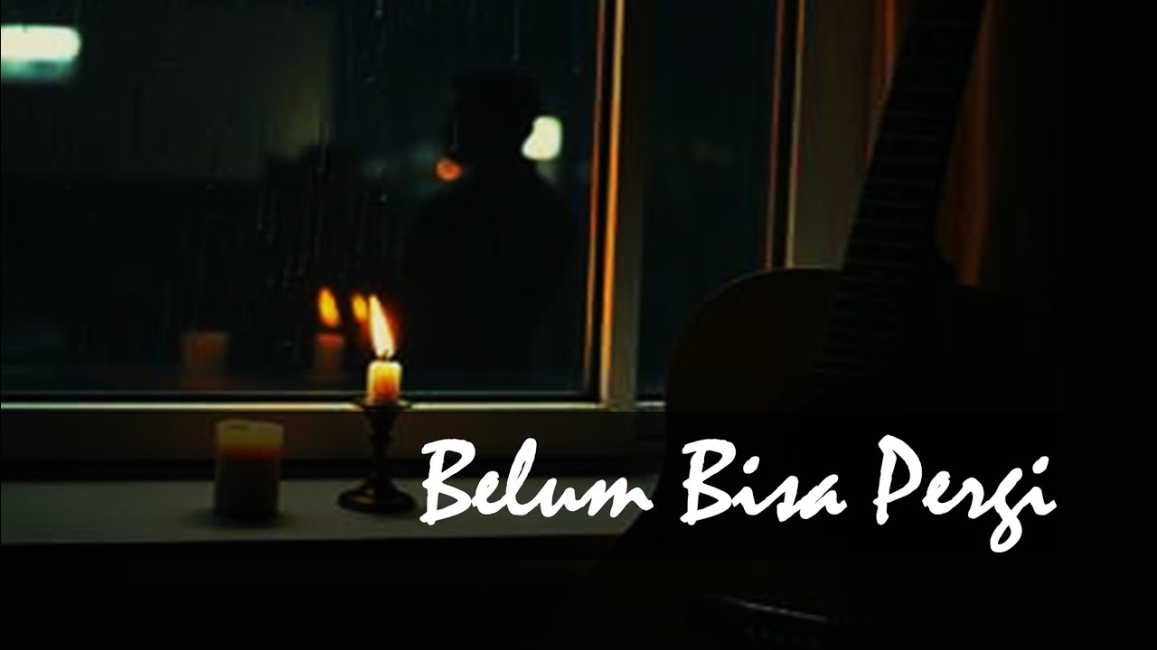 Belum Bisa Pergi – Lagu Galau Akustik Tentang Rindu dan Cinta Tak Selesai