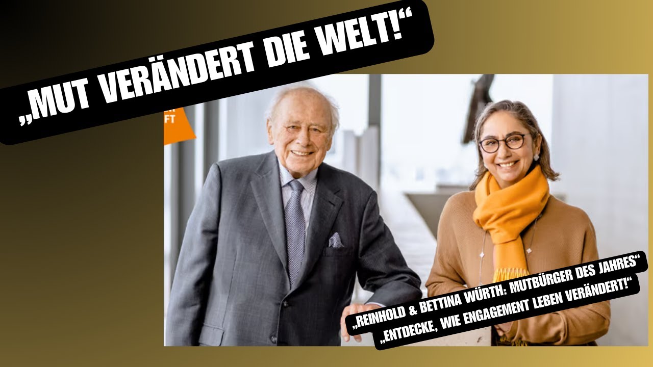 „Mut verändert die Welt: Wie Reinhold & Bettina Würth mit Herz und Courage Leben verändern!“