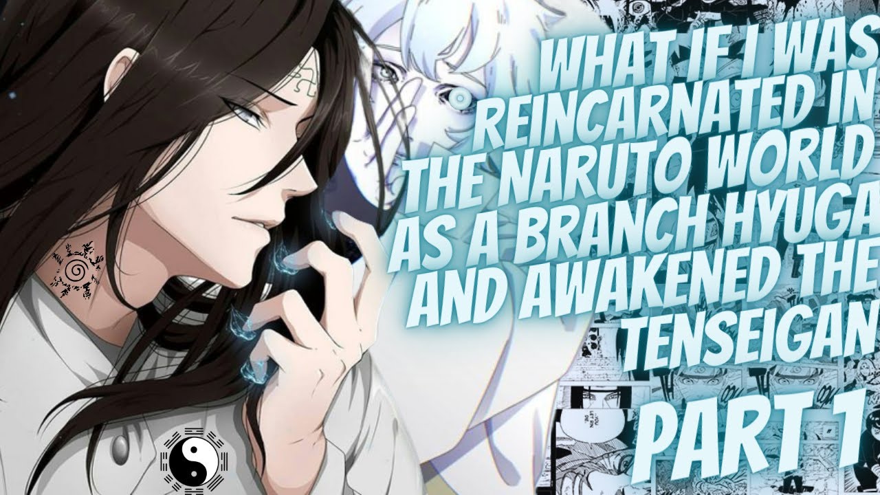What If I Was Reincarnated In Naruto As A Branch Hyuga And Awakened The Tenseigan | Part 1