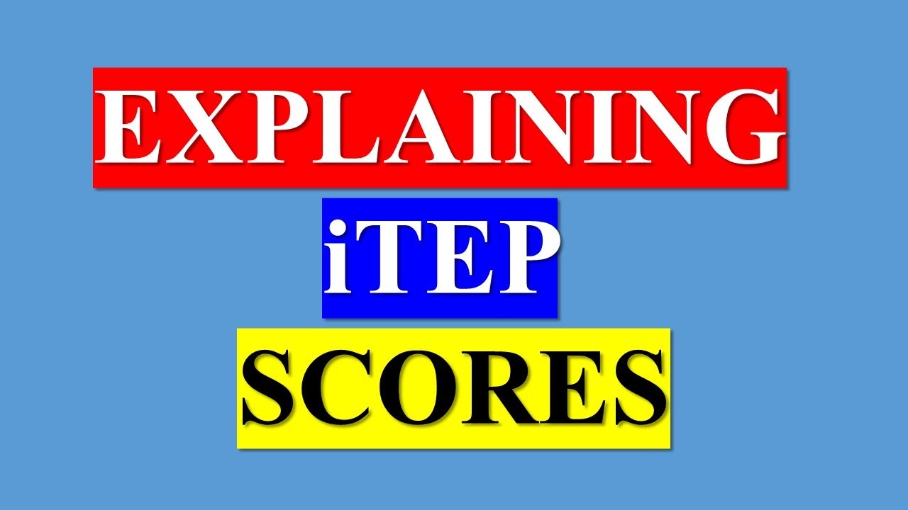 UNDERSTANDING ITEP SCORES - THE iTEP GRADING SCALE