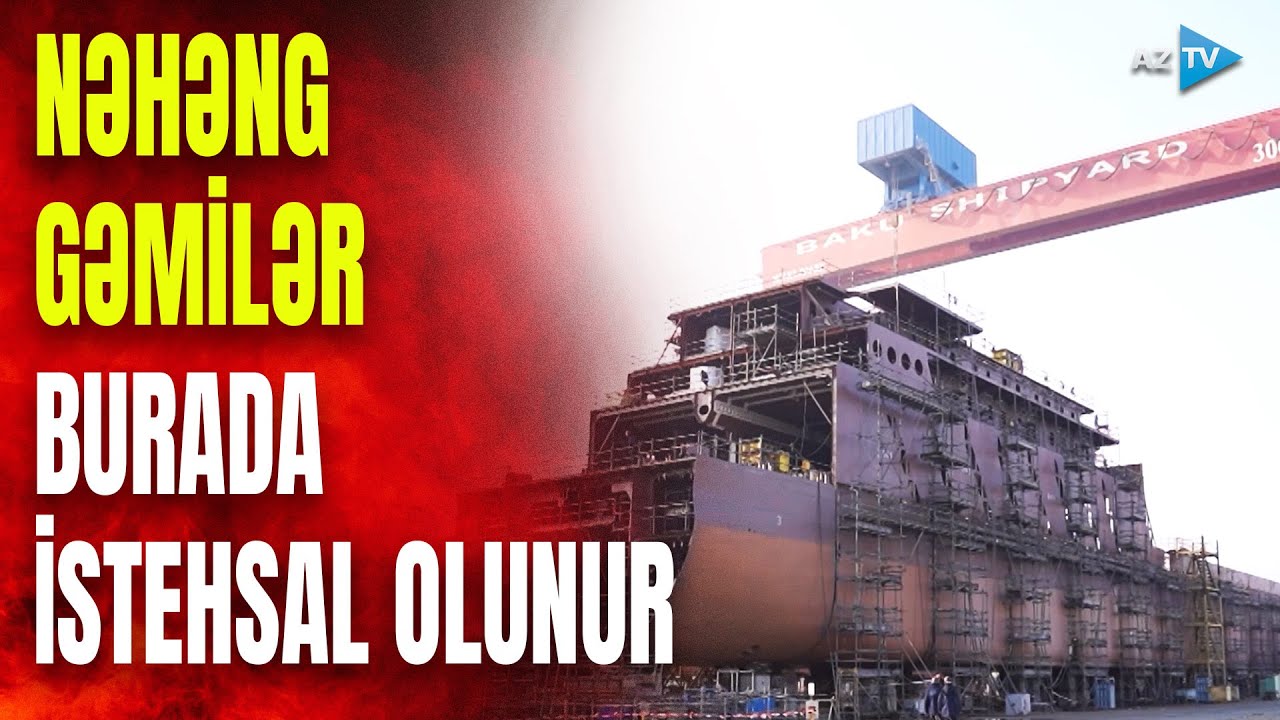 Azərbaycanda NƏHƏNG gəmilər istehsal edən zavod buradadır – MEQALAYİHƏDƏN görüntülər