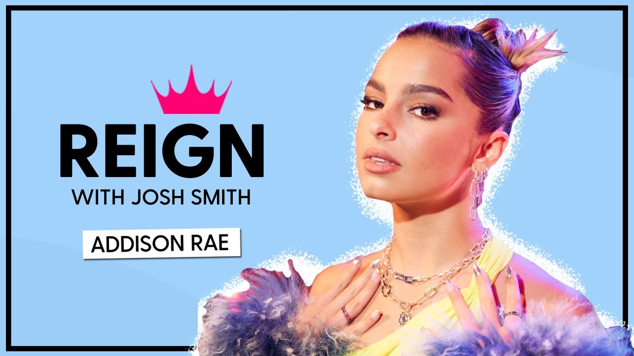 Addison Rae On Her TikTok Ban & Having 'An Identity Crisis Every Other Day' | Reign With Josh Smith