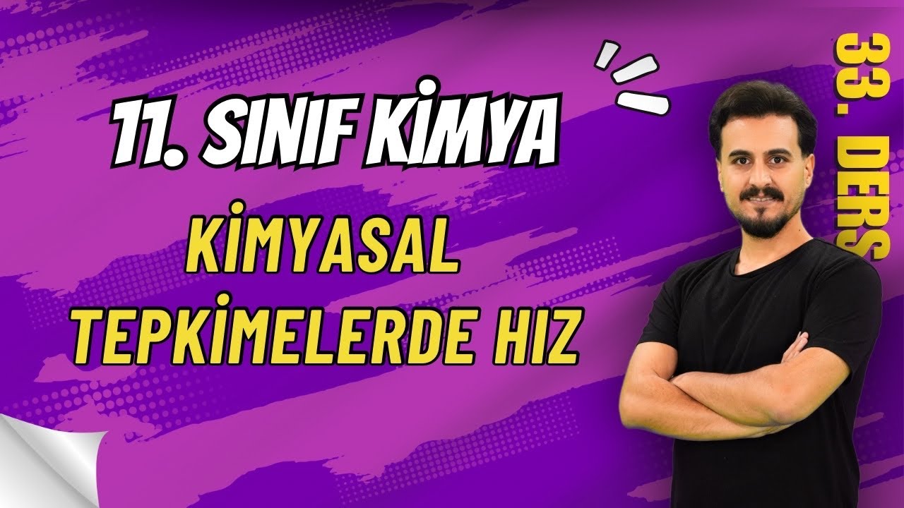11. Sınıf Kimya | Kimyasal Tepkimelerde Hız | 33. Ders | #chtayfa | Bursada Selamlar 😀