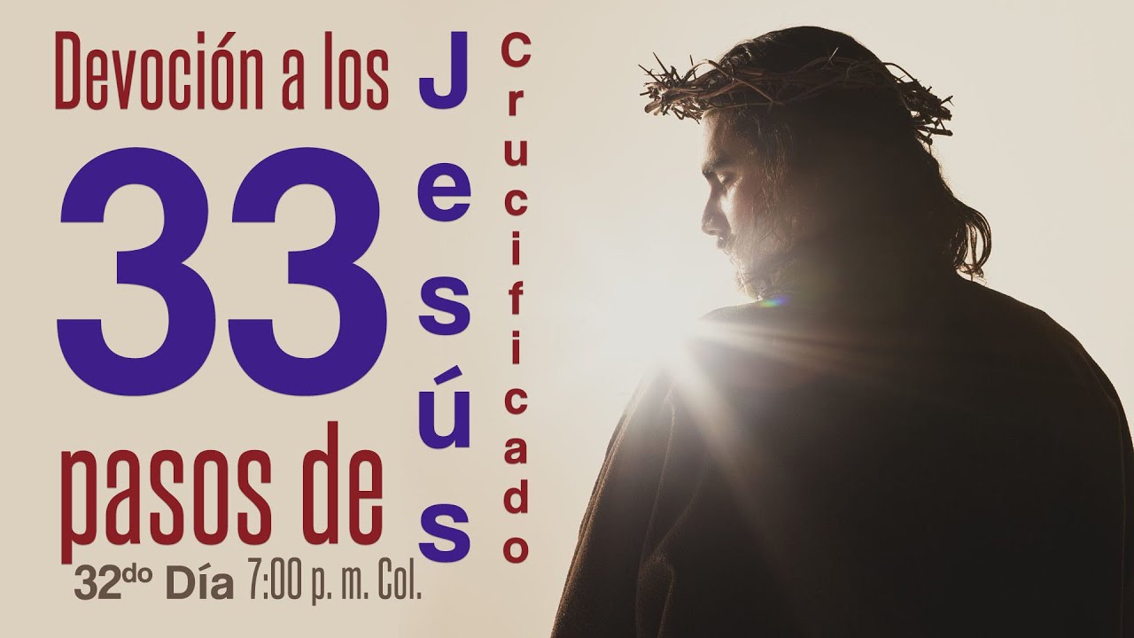 Devoci&oacute;n a los 33 pasos de Jes&uacute;s Crucificado // 32do d&iacute;a