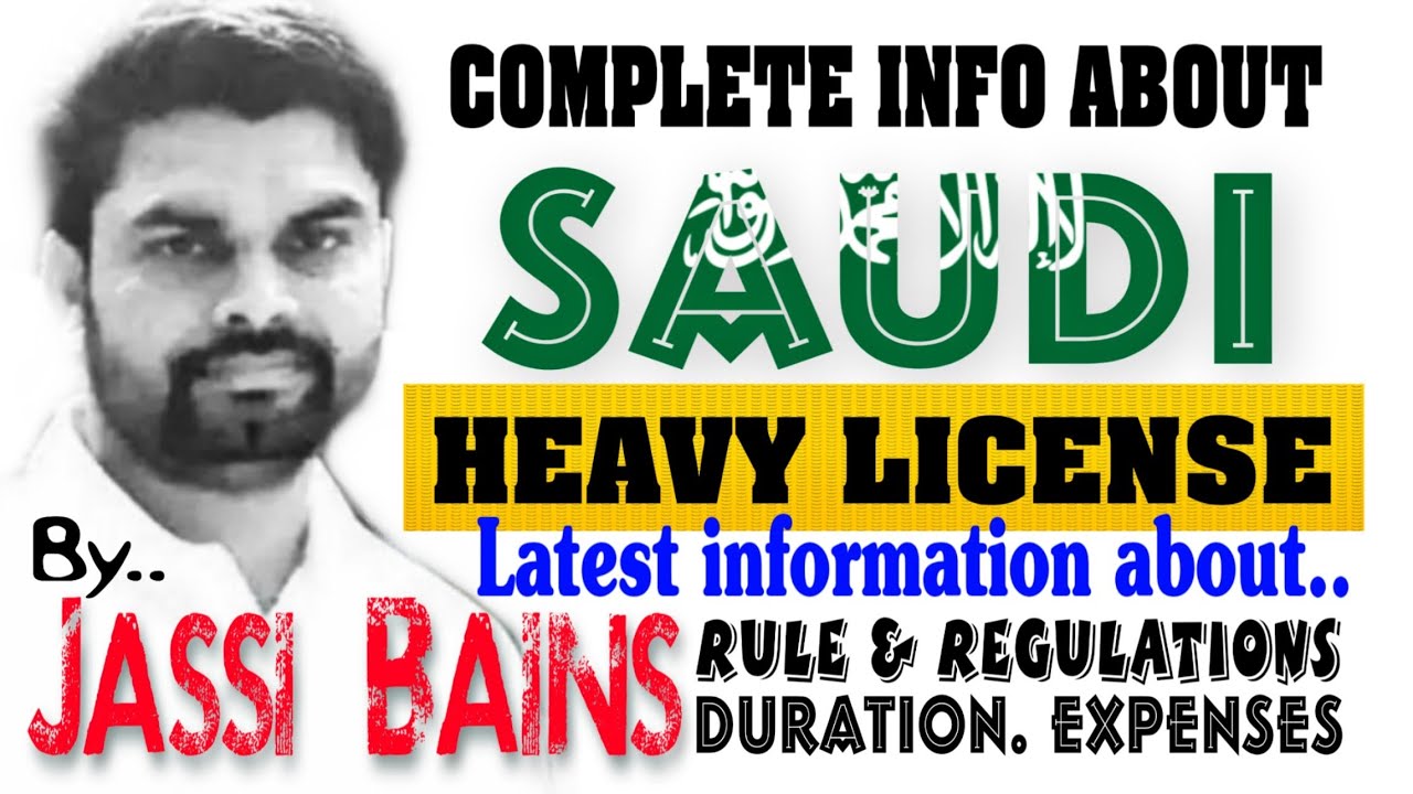 Saudi HEAVY LICENSE: Complete information By Jassi Bains.