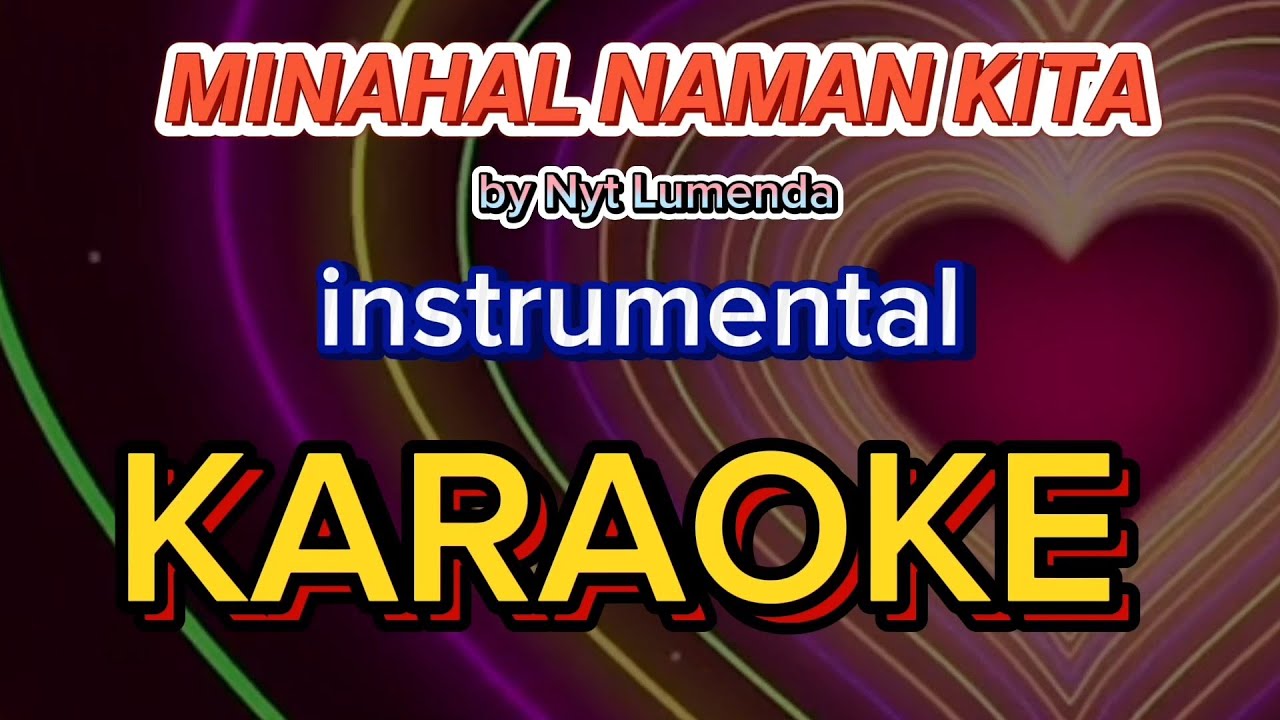 MINAHAL NAMAN KITA KARAOKE (VERSION)BY NYT LUMENDA-ORIGINAL SONG