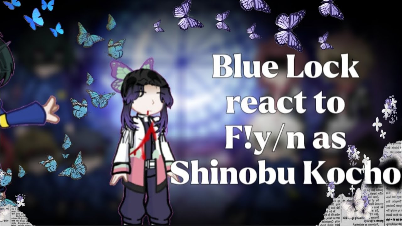 Blue Lock react to F!y/n as Shinobu Kocho || PART 1.5/2 || 2x speed