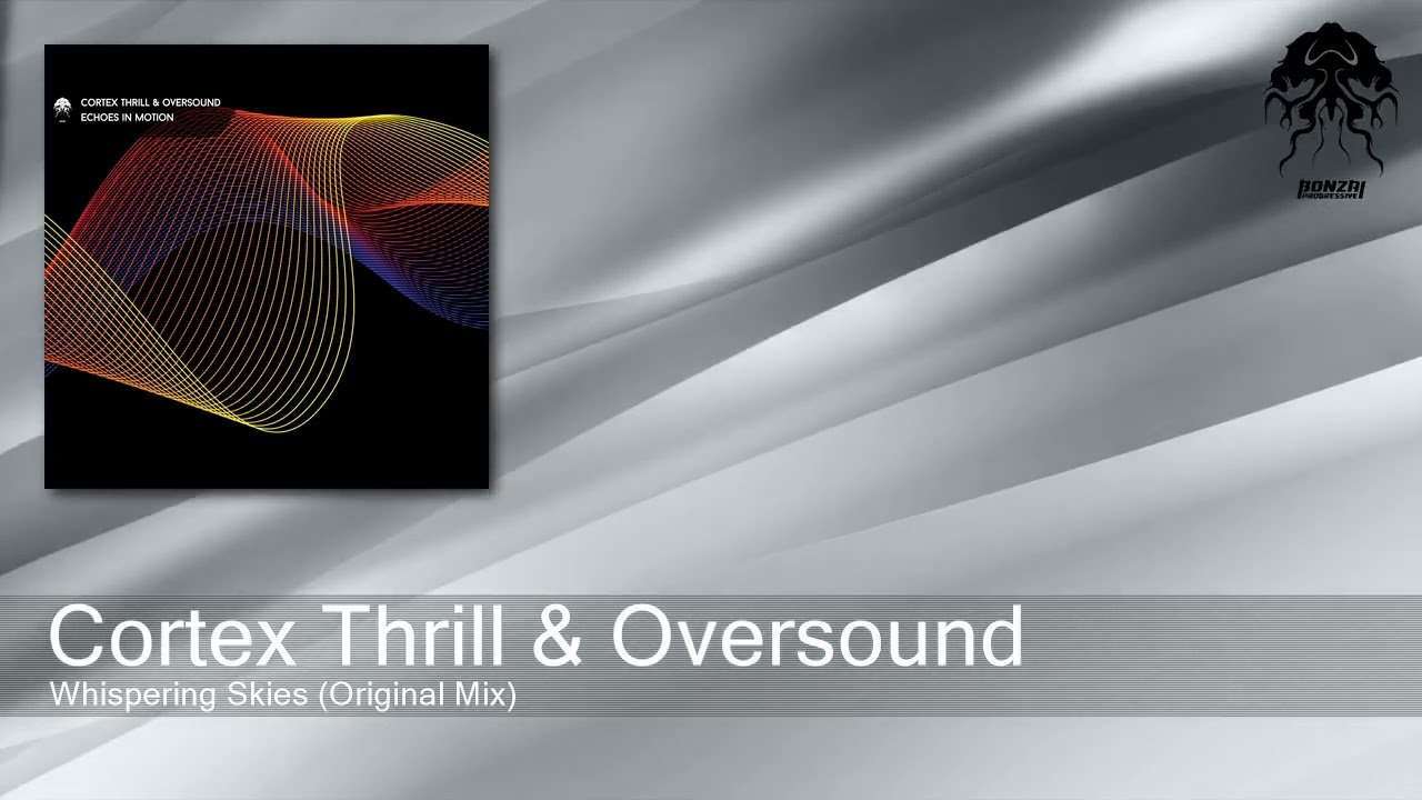 Cortex Thrill & Oversound - Whispering Skies (Original Mix) [Bonzai Progressive]