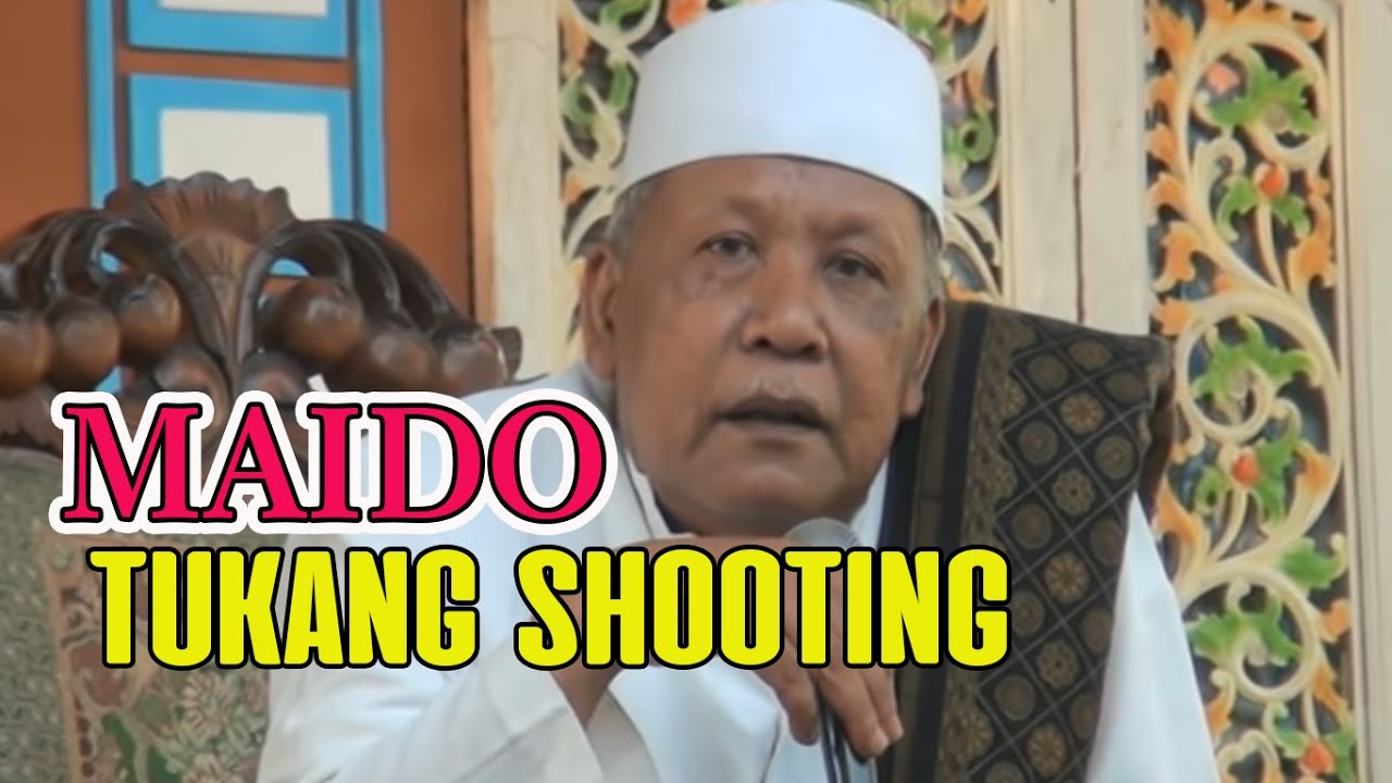 MAIDO TUKANG SHOOTING | KH.SATTAR