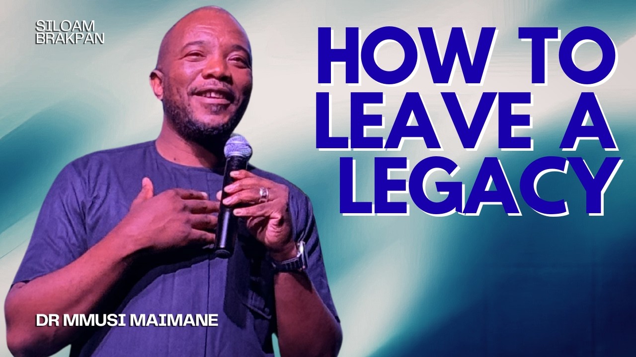 How To Leave A Legacy | Dr. Mmusi Maimane | Siloam Brakpan
