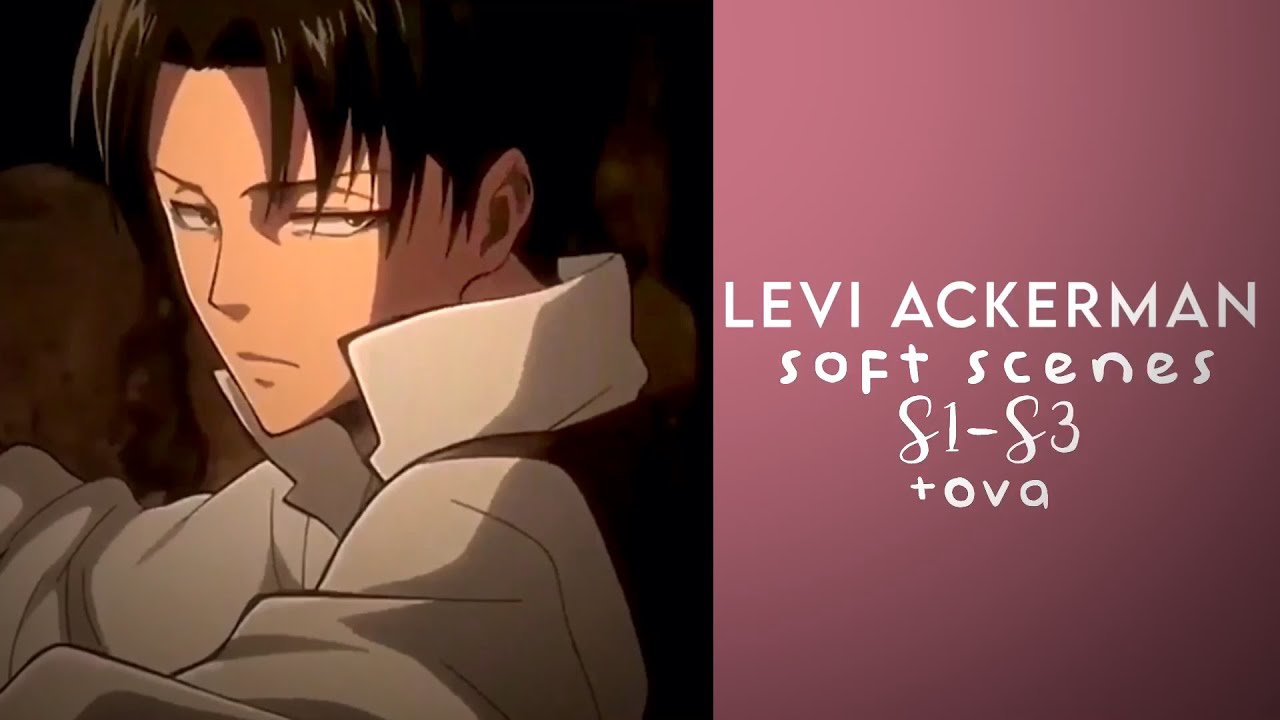 Levi Ackerman || Soft Scenes || Attack On Titan