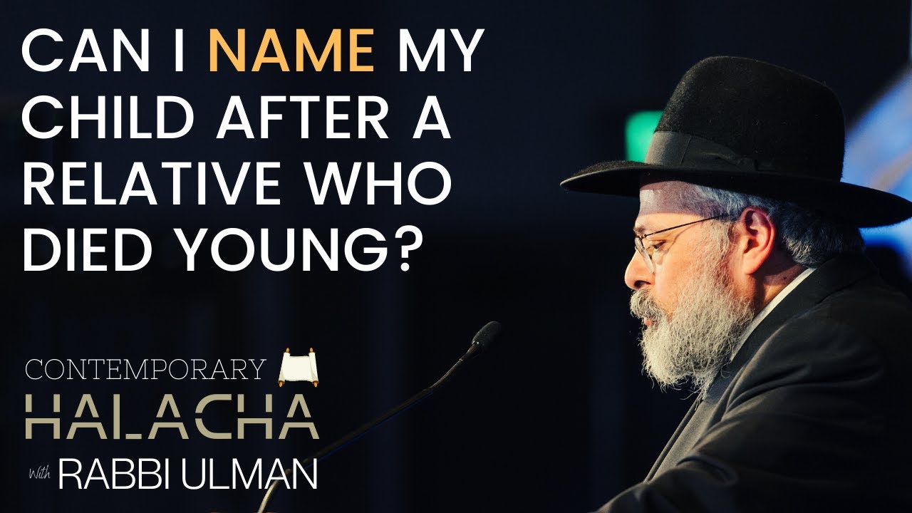 Can I Name My Child After A Relative Who Died Young? | Contemporary Halacha With Rabbi Ulman Ep. 16