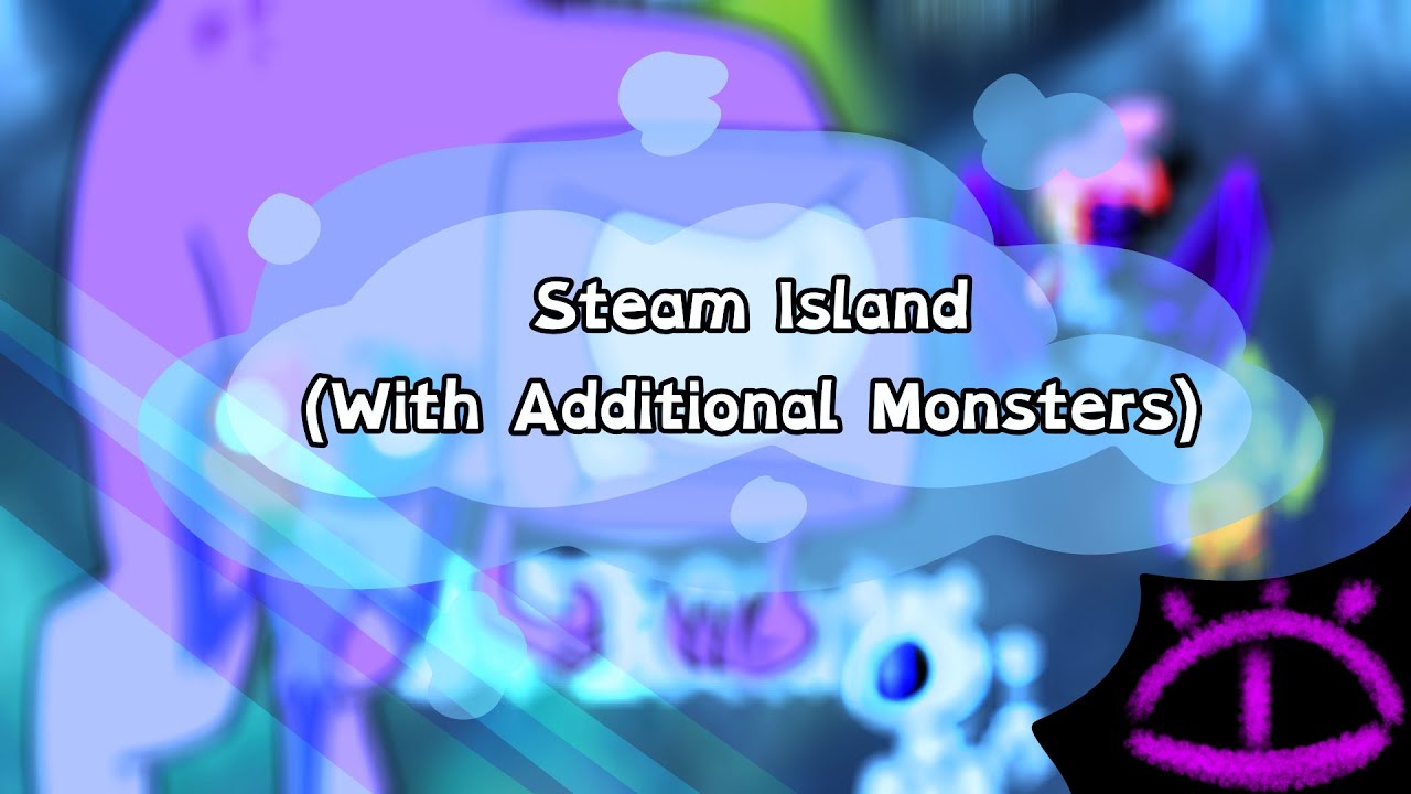 My Singing Monster || Steam Island - but with Additional Monsters