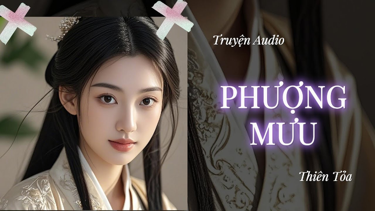 [Truyện Audio] PHƯỢNG MƯU || Thiên Tỏa