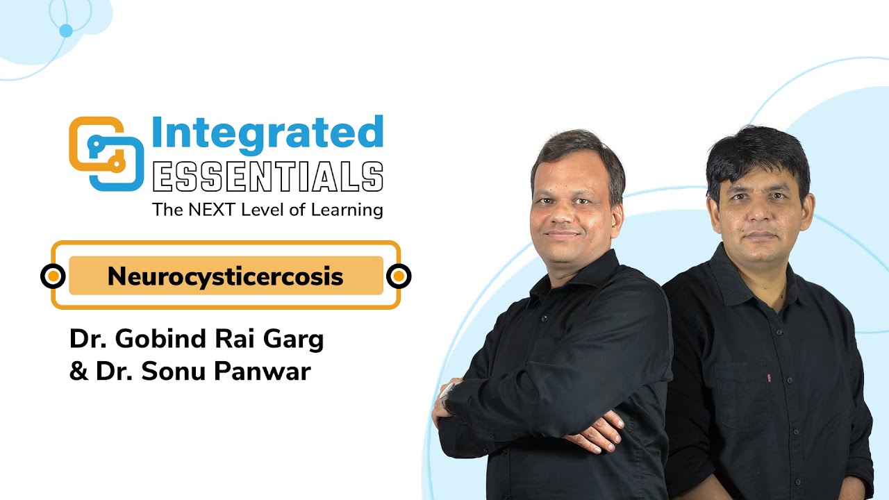 Neurocysticercosis | Dr. Gobind Rai Garg & Dr. Sonu Panwar | Integrated Essentials