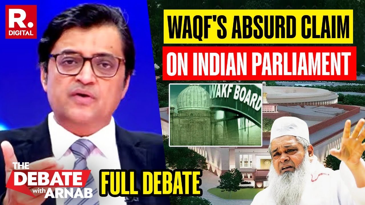 The Debate With Arnab: WAQF Board Claims Indian Parliament On Their Land