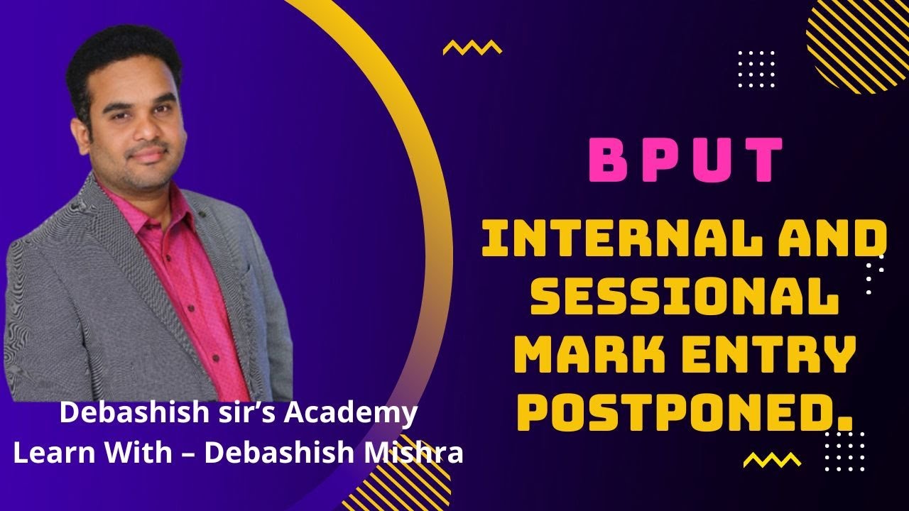 BPUT INTERNAL AND SESSIONAL MARK ENTRY POSTPONED.
