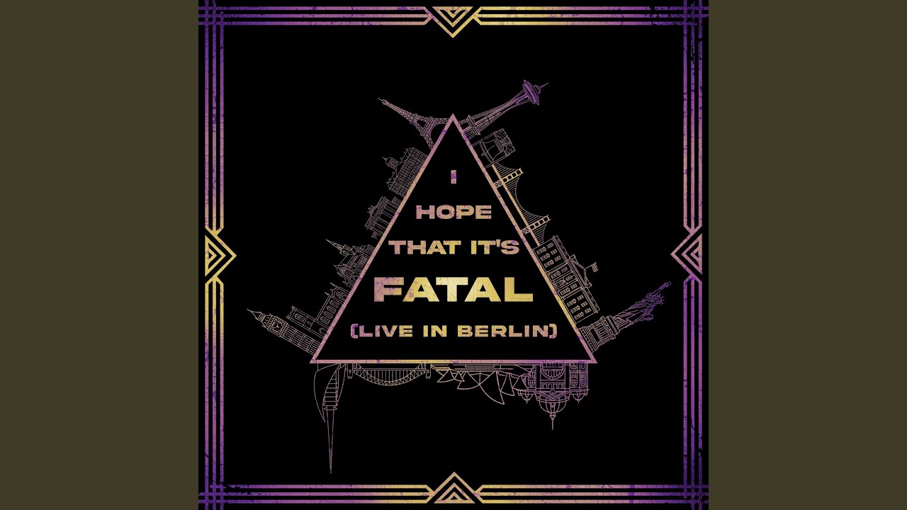 I Hope That It's Fatal (Live in Berlin)