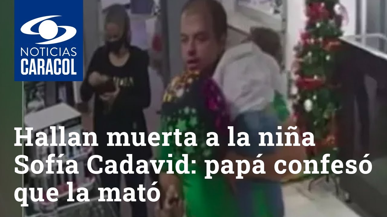Hallan muerta a la niña Sofía Cadavid: papá confesó que la mató