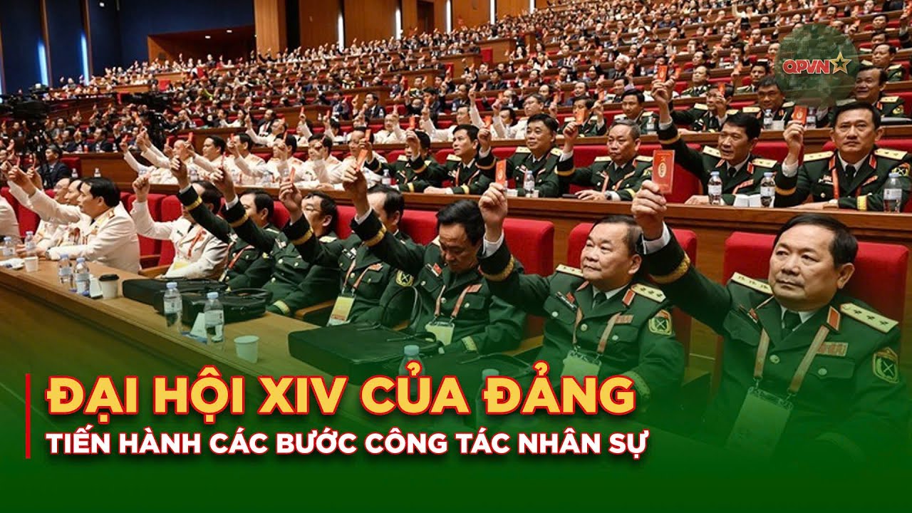 Đại Hội XIV Của Đảng Tiến Hành Các Bước Công Tác Nhân Sự | QPVN