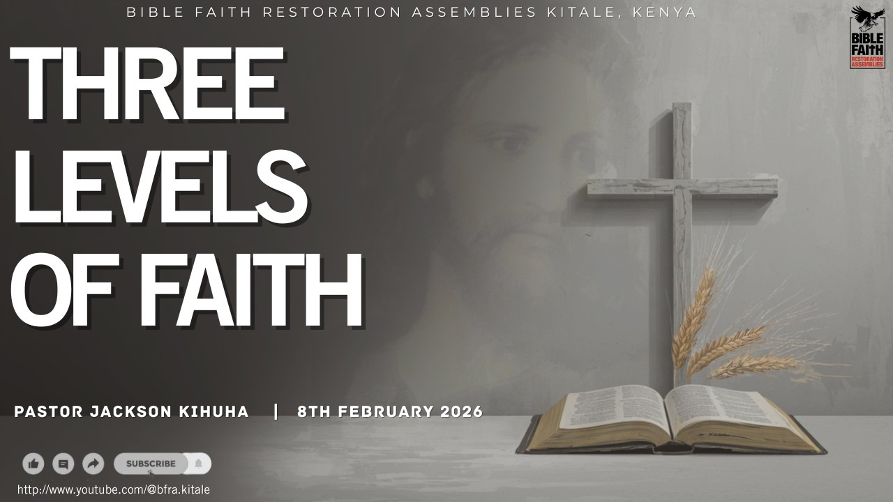 08.02.2026 // THREE LEVELS OF FAITH // PST JACKSON KIHUHA // BFRA KITALE