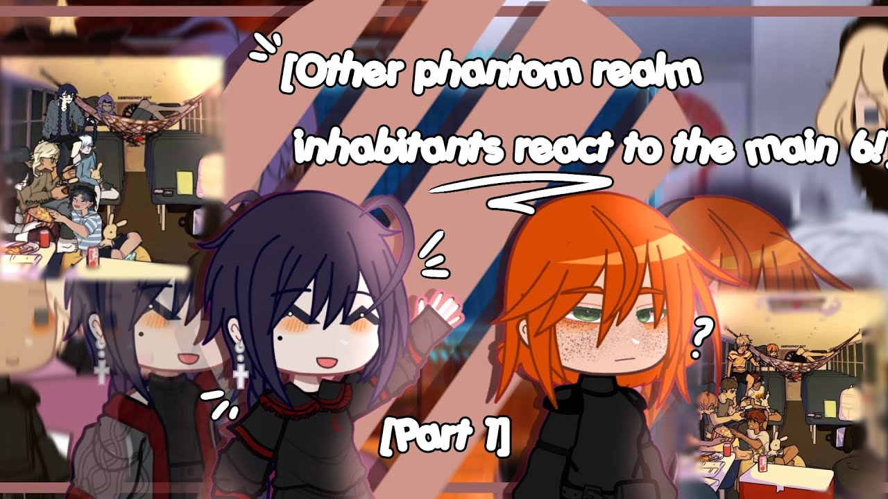 [Other phantom realm inhabitants react to the main 6!] [SBG/ GLRV] [Part 1/???] [ ⚠Set speed 2x ⚠ ]