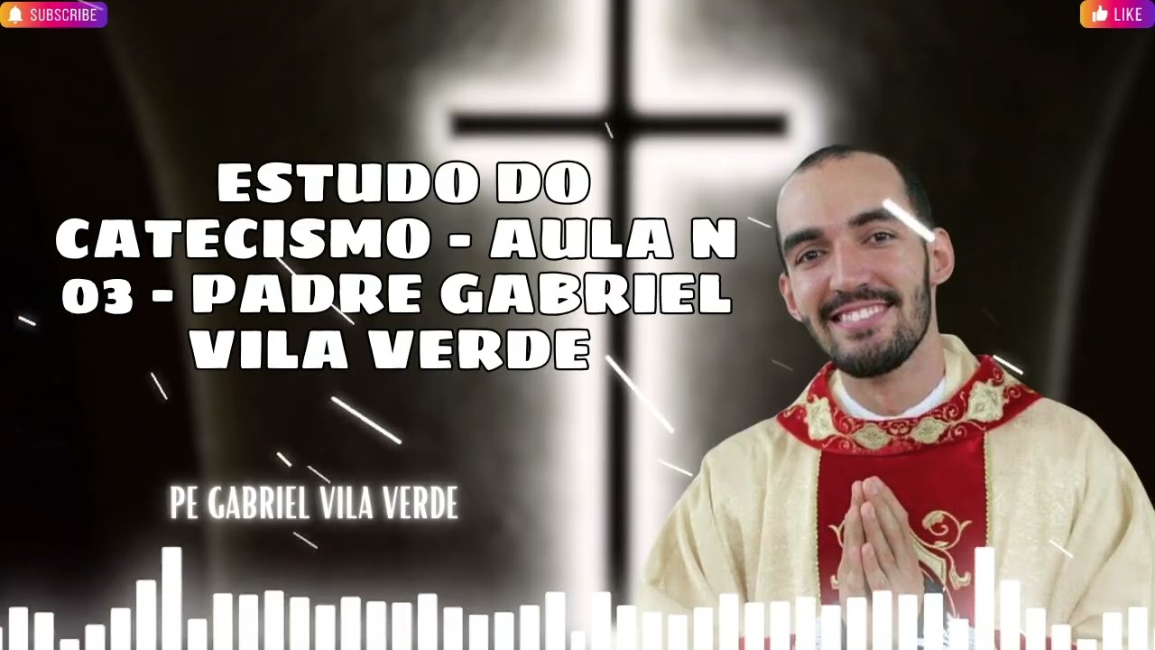 Estudo do Catecismo   Aula n 03   Padre Gabriel Vila Verde