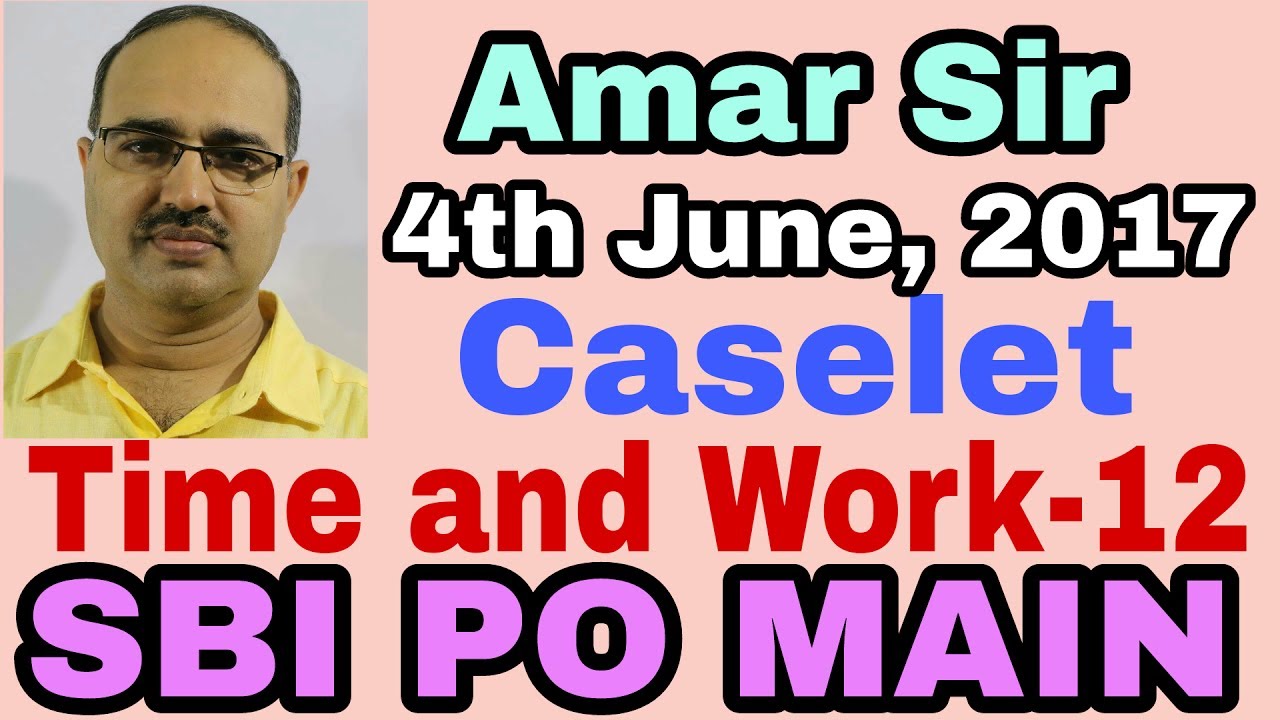 SBI PO MAIN 4th June,2017 | Time and Work aptitude questions-12 [Caselet] Unique Technique #Amar Sir