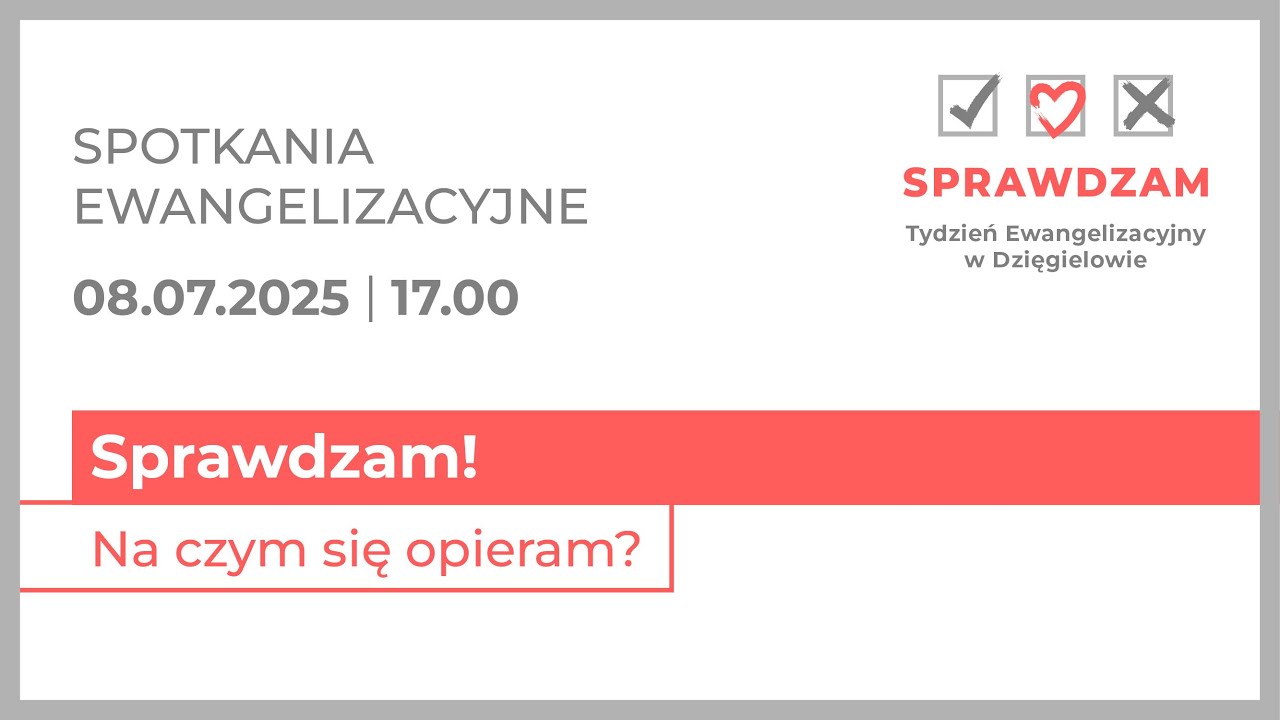 Sprawdzam! Na czym się opieram? – spotkanie ewangelizacyjne – TE Dzięgielów – 8 lipca 2025