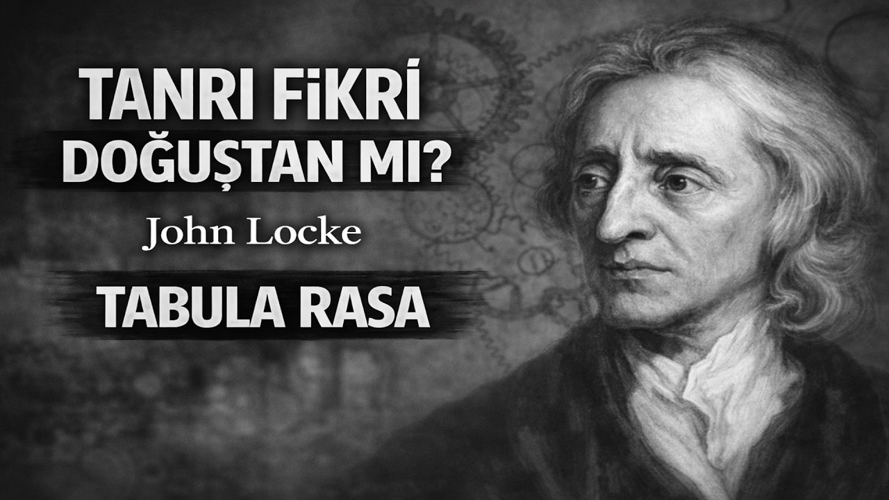 Tanrı Zihnimize Nasıl Yerleşiyor - John Locke | Tabula Rasa