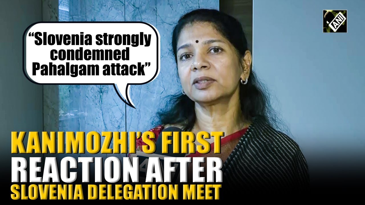 “Slovenia strongly condemned Pahalgam attack…” DMK’s Kanimozhi after all party delegation meet
