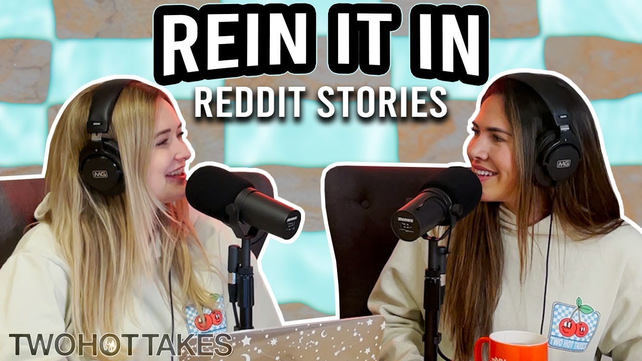 Rein it in -- Crazy Reddit Stories -- Two Hot Takes Podcast Full Ep