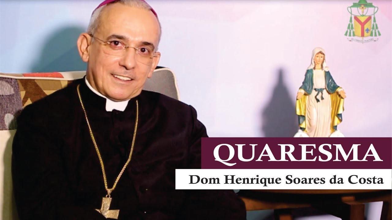 Dom Henrique Soares explica o sentido da QUARESMA