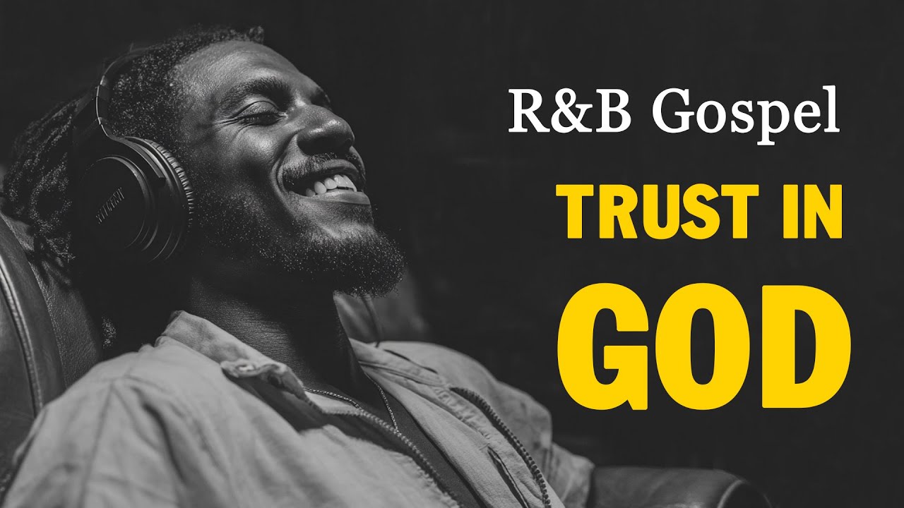 Trust In God | R&B Gospel playlist for Praise and Worship