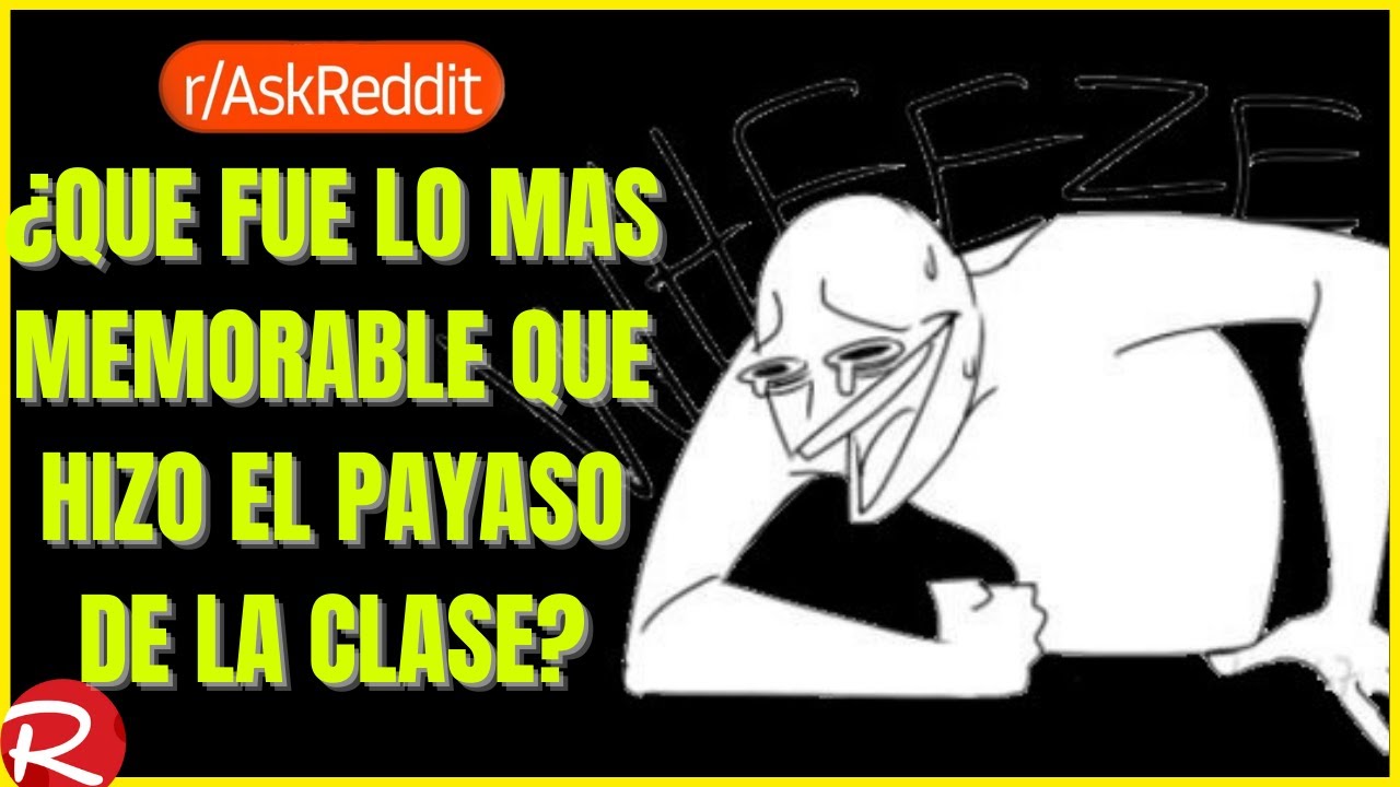 ¿Qué fue lo mas memorable que hizo el payaso de la clase? Reddit español, posts de Reddit.