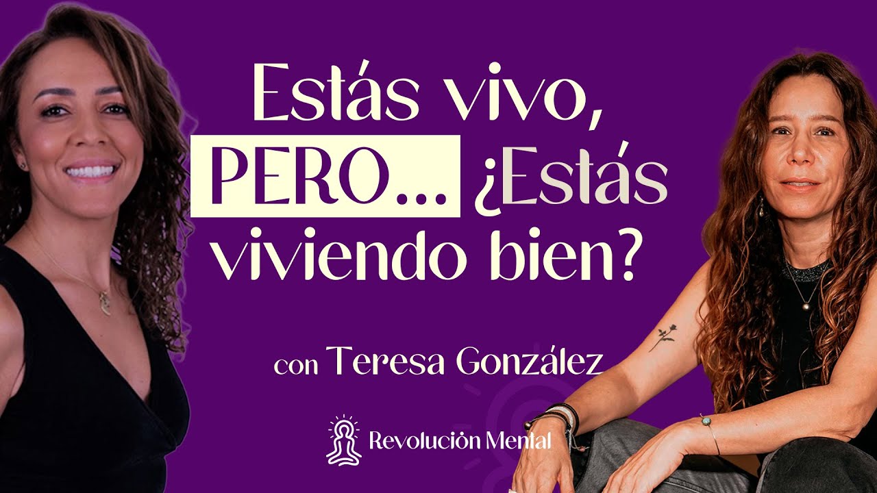 Est&aacute;s vivo, pero &iquest;est&aacute;s viviendo bien? Hablemos de terapia | con Teresa Gonz&aacute;lez