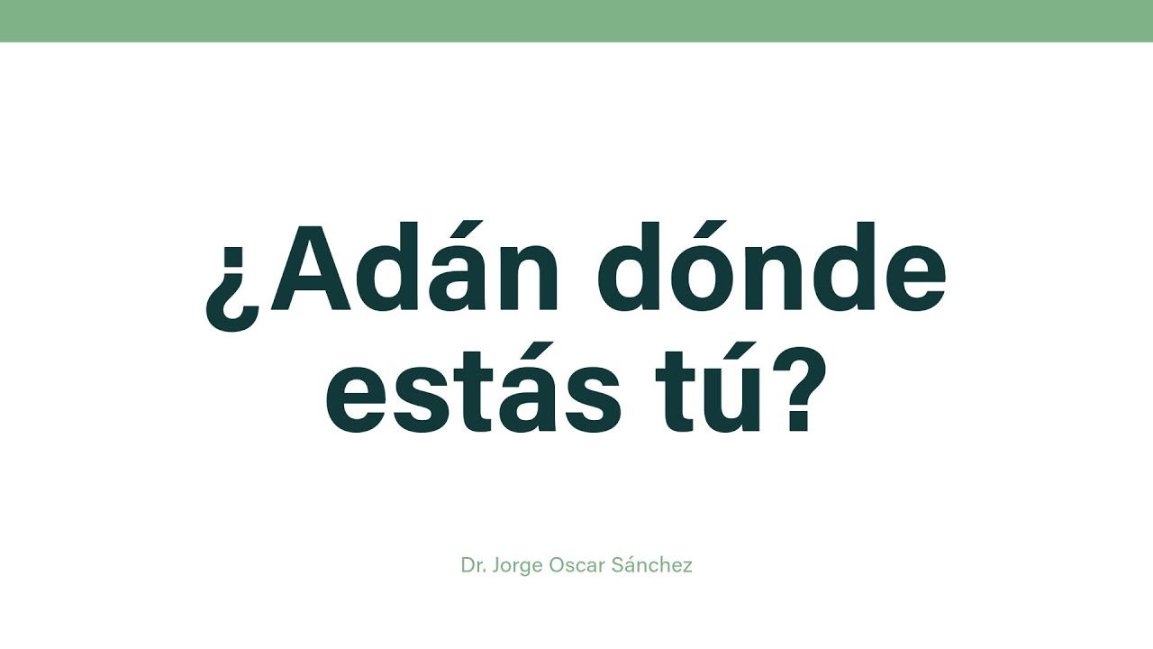 ¿Adán dónde estás tú?