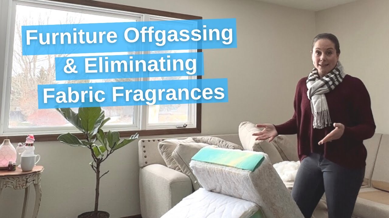 Furniture Offgassing + Eliminating Fabric Fragrances