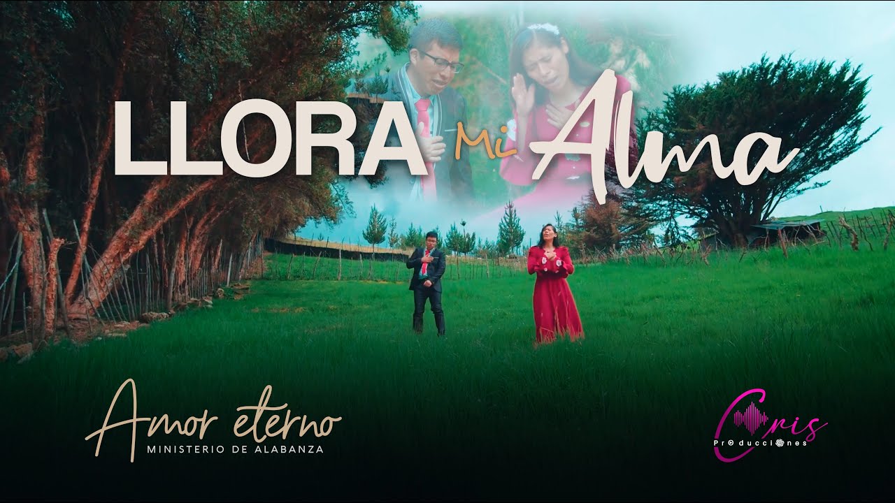 MINISTERIO AMOR ETERNO DE DIOS //LLORA MI ALMA//VIDEO OFICIAL