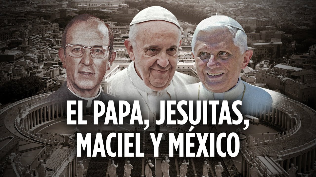 El Papa, Jesuitas, Maciel y México