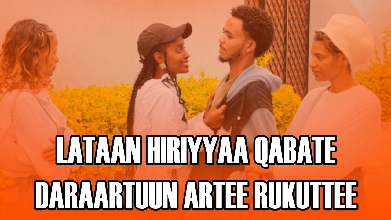 LATAAN HIRIYYAA QABATE DARAARTUUN ARTEE RUKUTTEE