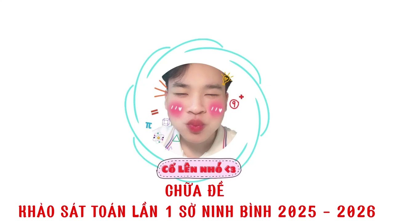 [TOÁN 12 - 2K8] - CHỮA ĐỀ KHẢO SÁT TOÁN SỞ NINH BÌNH 2025 - 2026